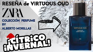 Reseña Colección Perfumes ZARA Alberto Morillas 2023 VIRTUOUS OUD 💙 [upl. by Eibrik28]