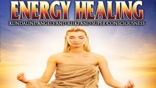 Energy Healing Kundalini Angels and Reiki and Super Consciousness  FREE MOVIE [upl. by Brenn]