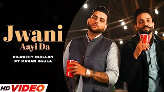 Jawani Aayi Da  Dilpreet Dhillon ft Karan Aujla  Sara Gurpal  Desi Crew  New Punjabi Songs 2024 [upl. by Ilke790]