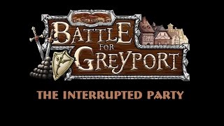 Battle For Greyport The Interrupted Party Episode 1 [upl. by Atiuqnahs266]