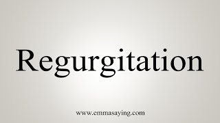 How To Say Regurgitation [upl. by Yerrot]