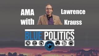 Lawrence M Krauss AMA  Blue Politics [upl. by Birdie]