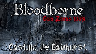 Bloodborne Guia de Zonas 100 Ep9  Castillo de Cainhurst [upl. by Kittie619]