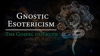 The Gnostic Gospel of Truth  Written by the Most Infamous Christian Heretic [upl. by Hudson]