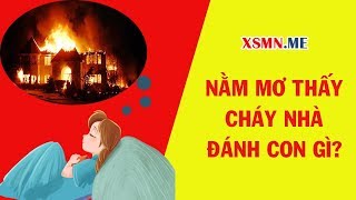 Nằm mơ thấy cháy nhà đánh con gì Giải mã giấc mơ cháy nhà [upl. by Byrne]