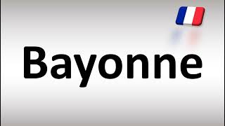 How to Pronounce Bayonne French City [upl. by Enelaehs]