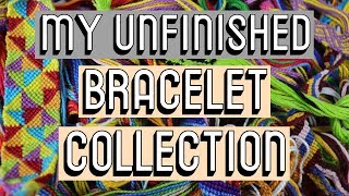 MY UNFINISHED BRACELET COLLECTION CC  Friendship Bracelets [upl. by Herstein880]