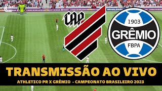 ATHLETICO PR X GRÊMIO TRANSMISSÃO AO VIVO DIRETO DA ARENA DA BAIXADA  CAMPEONATO BRASILEIRO 2023 [upl. by Nesral486]