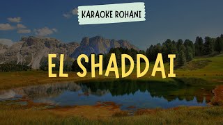 EL SHADDAI  KARAOKE  LIRIK   LAGU ROHANI KRISTEN [upl. by Koerlin489]