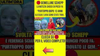 GEMELLINE SCHEPP  LA TERRIBILE NOTIZIA POCO FA quot RITROVATO IL DNA DI LIVIA E ALESSIA NEL Cquot [upl. by Kcirdot]