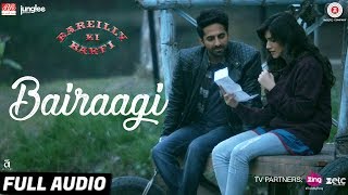 Bairaagi  Full Audio  Bareilly Ki Barfi  Ayushman amp Kriti Sanon  Arijit Singh  Samira Koppikar [upl. by Nahoj438]