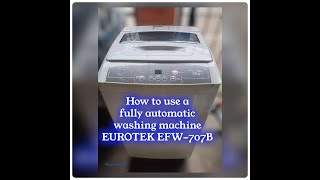 How to use a Fully Automatic Washing Machine  Eurotek EFW707B [upl. by Roht]