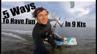 5 Ways to Have Fun Kiteboarding in 9 kts [upl. by Graehl713]