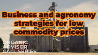 Organic Advisor Call Series “Business and Agronomy Strategies for Low Commodity Prices” [upl. by Kee463]