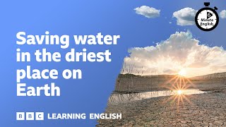 Saving water in the driest place on Earth ⏲️ 6 Minute English [upl. by Gaskin]