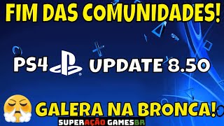 FIM DAS COMUNIDADES PS4 UPDATE 850 EM ABRIL COMO PODEMOS EVITAR CONFIRA [upl. by Aihcila]