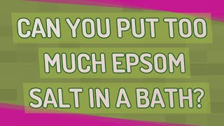 Can you put too much Epsom salt in a bath [upl. by Ellerahc]