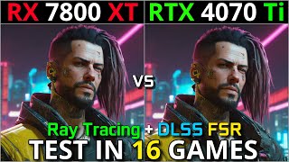 RX 7800 XT vs RTX 4070 Ti  Test in 16 Games  1080p  1440p  4K  Detailed Test  2024 [upl. by Orlosky279]