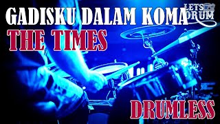 DRUMLESS  GADISKU DALAM KOMA THE TIMES [upl. by Fawcette760]