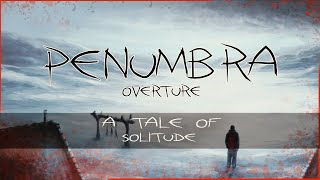 Penumbra  Overture  A tale of solitude [upl. by Tnomad]