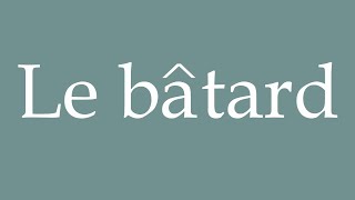 How to Pronounce Le bâtard The bastard Correctly in French [upl. by Ecinahc]