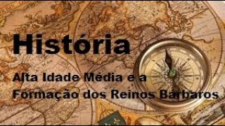 Alta Idade Média e Formação dos Reinos Bárbaros [upl. by Nwahsear748]