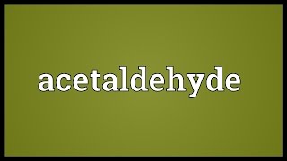 Acetaldehyde Meaning [upl. by Gaspar]