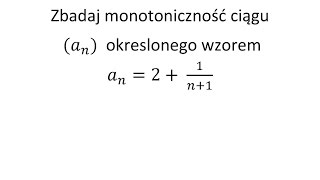 Zbadaj monotoniczność ciągu okreslonego wzorem [upl. by Tierza815]