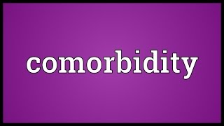 Comorbidity Meaning [upl. by Ahtoelc655]