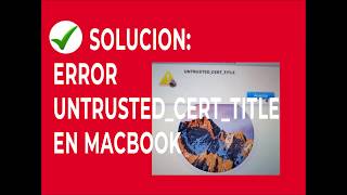 ✅✅ SOLUCION Error UNTRUSTEDCERTTITLE en MAC  SOLUTION ERROR UNTRUSTEDCERTTITLE in MAC [upl. by Petra712]