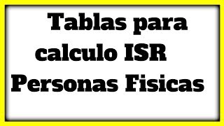 DONDE DESCARGAR LAS TABLAS PARA CALCULO ISR personas FISICAS [upl. by Oirretno731]