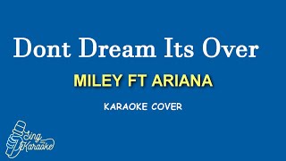 Don’t Dream It’s Over  MILEY CYRUS FT ARIANA GRANDE KARAOKE [upl. by Alysa]