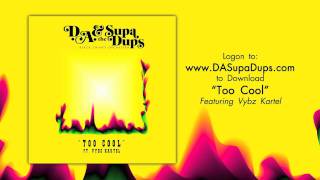 DA amp the Supa Dups  Too Cool Feat Vybz Kartel Song [upl. by Yul]