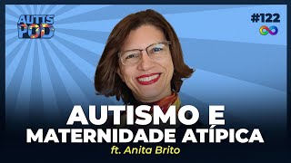 AUTISMO E MATERNIDADE ATÍPICA  ft Anita Brito  AutisPod Especial SP 122 [upl. by Norri]