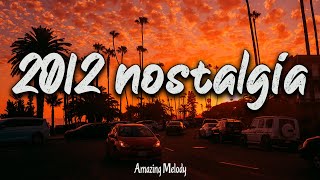 2012 nostalgia mix throwback playlist  2012 summer vibes [upl. by Lenox]