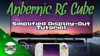 Anbernic RG Cube  Simplified DisplayOut Tutorial [upl. by Ramberg391]