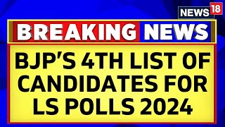 Lok Sabha Elections 2024  BJP Releases Its Fourth List Of Candidates For Lok Sabha 2024  News18 [upl. by Janene]