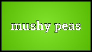 Mushy peas Meaning [upl. by Ellata207]