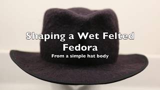 Shaping a Wet felted Fedora hat [upl. by Ifen]