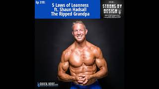 Ep 319 5 Laws of Leanness ft Shaun Hadsall the Ripped Grandpa [upl. by Esylle423]