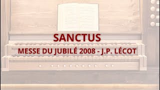 Sanctus  Messe du Jubilé 2008  Lécot  organ [upl. by Zurc]