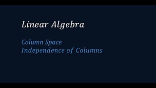 Linear Algebra  11  Column Space of Matrix  Independence of Columns  Blue Board Academy [upl. by Airamasor674]