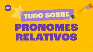 Tudo Sobre PRONOMES RELATIVOS Quais são com Exemplos [upl. by Sheaff]