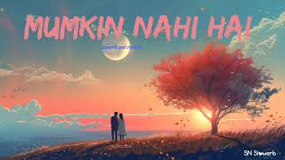 Mumkin Nahi hai Tujhko Bhulana Lofi  slowerbreverb lyrics Altamash Faridi Arijit Singh [upl. by Rubbico70]