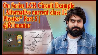 On Series LCR Circuit Example  Alternative current class 12 Physicsquot Part 5  RTmentor [upl. by Esinehs]