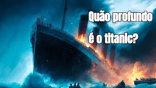 Quão profundo está o Titanic  😳 [upl. by Peppard319]