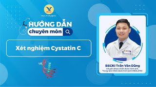 Xét nghiệm Cystatin C trong bệnh nhân suy thận [upl. by Schiff]