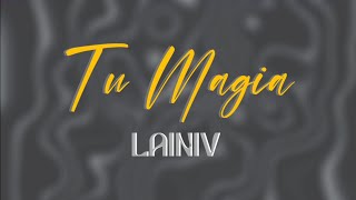 Lainiv  Tu Magia LetraLyrics [upl. by Tooley698]