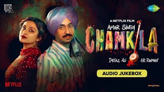 Amar Singh Chamkila  Full Album  Diljit Dosanjh Imtiaz Ali A R Rahman Irshad Kamil Parineeti [upl. by Junina766]