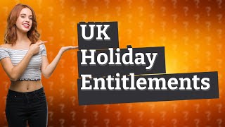 What is the minimum holiday entitlement in the UK 2024 [upl. by Eirret355]